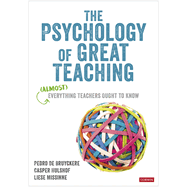 The Psychology of Great Teaching: (Almost) Everything Teachers Ought to Know