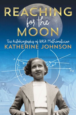 Reaching for the Moon: The Autobiography of NASA Mathematician Katherine Johnson cover