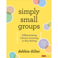 Simply Small Groups: Differentiating Literacy Learning in Any Setting