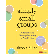 Simply Small Groups: Differentiating Literacy Learning in Any Setting