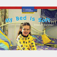 National Geographic: Windows on Literacy: My Bed Is Soft