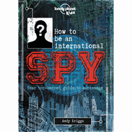 Lonely Planet Kids How to Be an International Spy - Hardcover