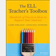 The Ell Teacher's Toolbox: Hundreds of Practical Ideas to Support Your Students