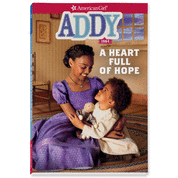 Addy: A Heart Full of Hope ( American Girl Historical Characters )