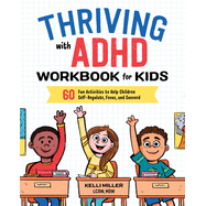 Thriving with ADHD Workbook for Kids: 60 Fun Activities to Help Children Self-Regulate, Focus, and Succeed (Health and Wellness Workbooks for Kids)