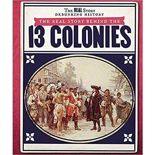 The Real Story Behind the Thirteen Colonies