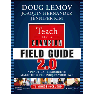 Teach Like a Champion Field Guide 2.0: A Practical Resource to Make the 62 Techniques Your Own (2ND ed.)