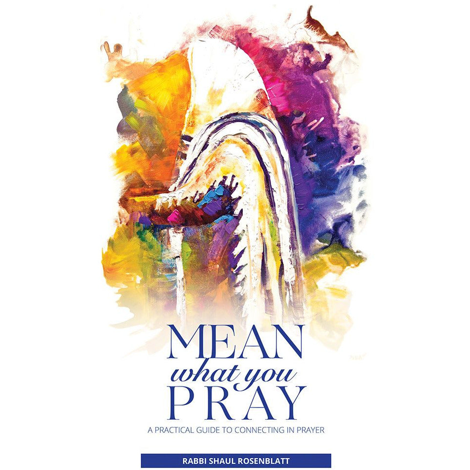 Mean What You Pray: A Practical guide to Connecting in Prayer