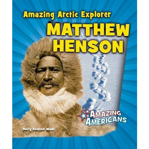 Amazing Arctic Explorer Matthew Henson