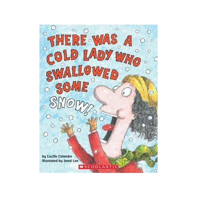 There Was a Cold Lady Who Swallowed Some Snow