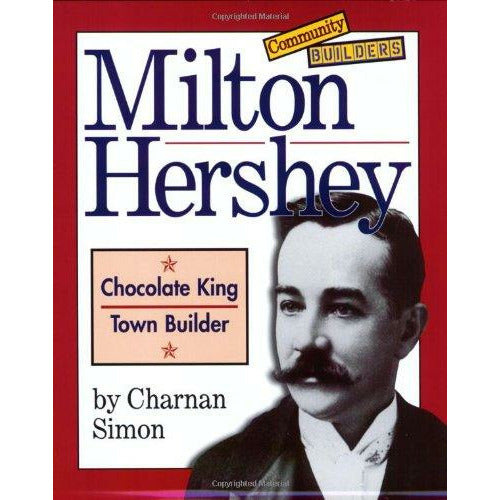 Milton Hershey, Chocolate King, Town Builder