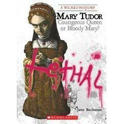 A Wicked History: Mary Tudor- Courageous Queen or Bloody Mary?