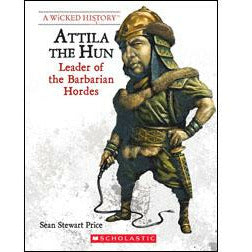 A Wicked History: Attila the Hun- Leader of Barbarian Hordes