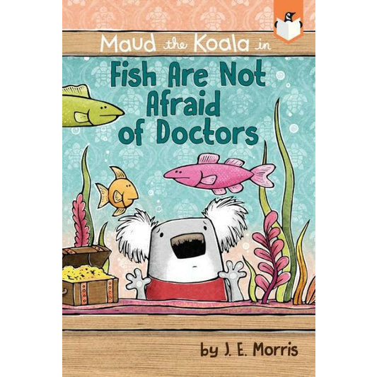 Maud the Koala: Fish Are Not Afraid of Doctors