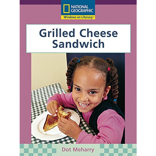 National Geographic: Windows on Literacy: Grilled Cheese Sandwich