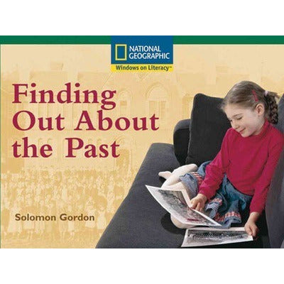 National Geographic: Windows on Literacy Finding Out About the Past