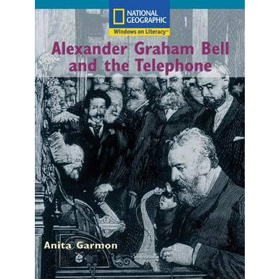 National Geographic: Windows on Literacy: Alexander Graham Bell and the Telephone