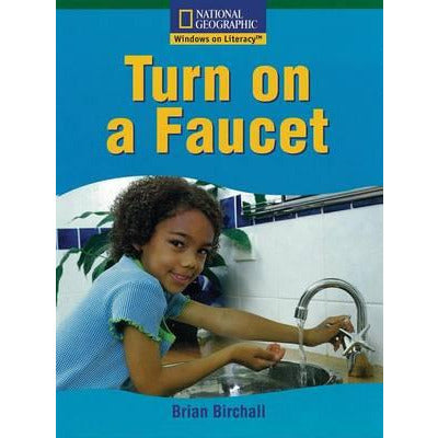 National Geographic: Windows on Literacy: Turn on a Faucet