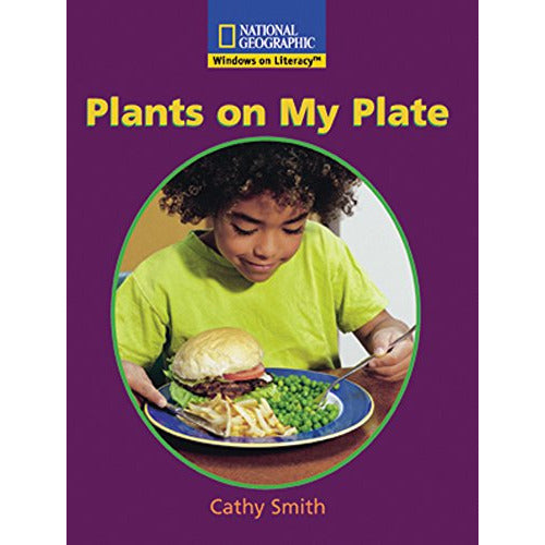 National Geographic: Windows on Literacy: Plants on My Plate