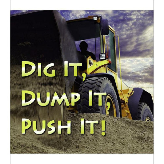 DIG IT, DUMP IT, PUSH IT