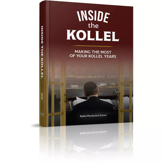 Inside the Kollel: Making the Most of Your Kollel Years