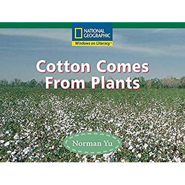 National Geographic: Windows on Literacy: Cotton Comes From Plants