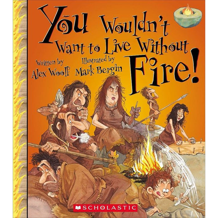 You Wouldn't Want to Live Without Fire!