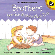 Brothers Are for Making Mud Pies- A Lift the Flap Book