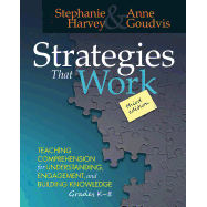 Strategies That Work, 3rd Edition: Teaching Comprehension for Engagement, Understanding, and Building Knowledge, Grades K-8 (3RD ed.)