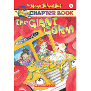 The Giant Germ (the Magic School Bus Chapter Book #6)