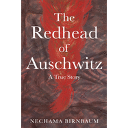 The Redhead of Auschwitz: A True Story