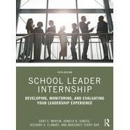 School Leader Internship: Developing, Monitoring, and Evaluating Your Leadership Experience