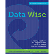 Data Wise: A Step-By-Step Guide to Using Assessment Results to Improve Teaching and Learning (Revised, Expanded)