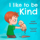 I Like To Be Kind: Children's Book About Kindness for Preschool