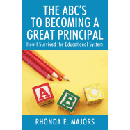 ABC's to Becoming a Great Principal: How I Survived the Educational System