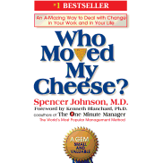 Who Moved My Cheese?: An A-Mazing Way to Deal with Change in Your Work and in Your Life