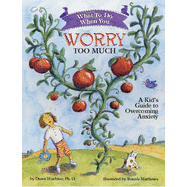 What to Do When You Worry Too Much: A Kid's Guide to Overcoming Anxiety