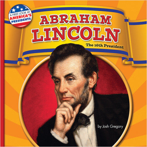 Abraham Lincoln: The 16th President (A First Look at America's Presidents)