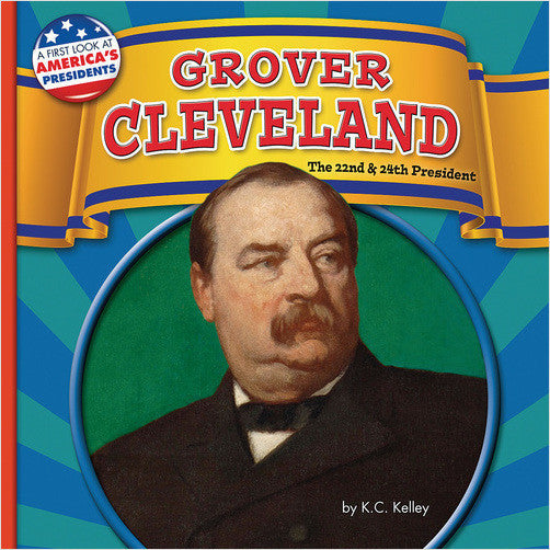 Grover Cleveland: The 22nd and 24th President (A First Look at America's Presidents)
