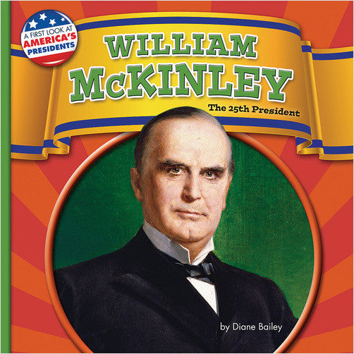William McKinley: The 25th President (A First Look at America's Presidents)