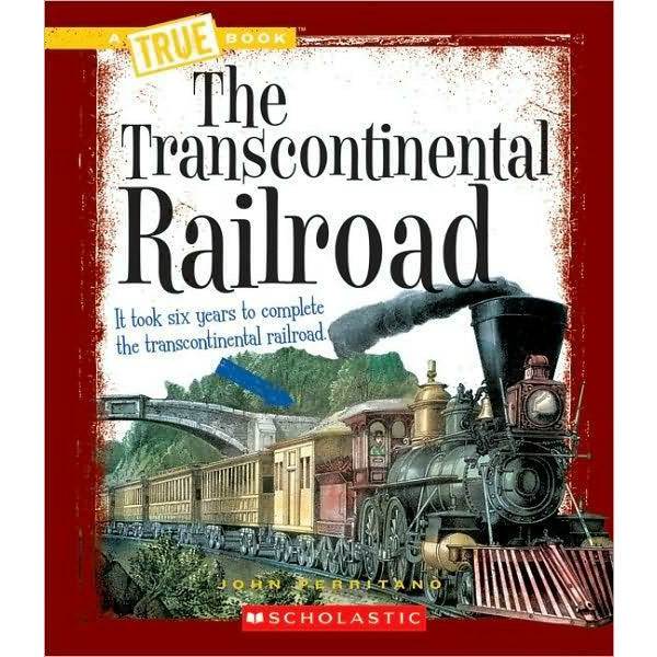 A True Book- The Transcontinental Railroad