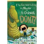 If You Ever Want to Bring an Alligator to School, Don't! (Magnolia Says DON'T! #1)