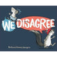 We Disagree - Hardcover