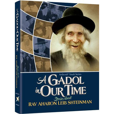 A Gadol In Our Time: Stories about Rav Aharon Leib Shteinman